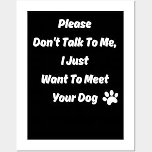 New Please Don't Talk To Me, I Just Want To Meet Your Dog Posters and Art